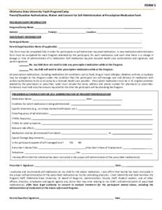 FORM 5 Oklahoma State University Youth Program/Camp Parent/Guardian Authorization, Waiver and Consent for Self-Administration of Prescription Medication Form PROGRAM/CAMP INFORMATION Program/Camp Name: Date(s): _________