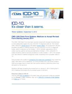 News Updates | September 5, 2013 CMS-1500 Claim Form Updates: Medicare to Accept Revised Form Starting January 2014 The CMS-1500 Claim Form has been recently revised with changes including those to more adequately suppor