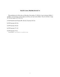 MATH 210A PROBLEM SET 8  This problem set will be due on Monday, November 15, 2010 by 3 pm in Jeremy Miller’s mailbox. Let me know of any typos or errors, so I can warn others. You are welcome to copy the relevant page