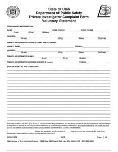 State of Utah Department of Public Safety Private Investigator Complaint Form Voluntary Statement COMPLAINANT INFORMATION: NAME_________________________________________ HOME PHONE________________ WORK PHONE______________