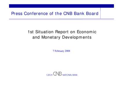 Press Conference of the CNB Bank Board  1st Situation Report on Economic and Monetary Developments  7 February 2008