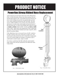 PRODUCT NOTICE Powerline Airway Ribbed Hose Replacement Aqua Lung has received reports that some of the ribbed hoses (Fig. 1) on the Powerline Airway have been tearing at the top near the dual exhaust valve. The problem 