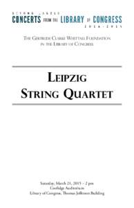 THE GERTRUDE CLARKE WHITTALL FOUNDATION iN tHE lIBRARY oF cONGRESS Leipzig String Quartet