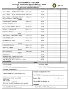 Uniform Order Form 2013 The Uniform Shop is open 8:30am to 9:00am every Monday. Please leave orders at Office and if paid for,