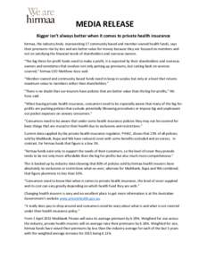 MEDIA RELEASE Bigger isn’t always better when it comes to private health insurance hirmaa, the industry body representing 17 community based and member-owned health funds, says their premiums rise by less and are bette