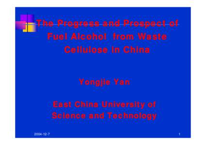 The Progress and Prospect of Fuel Alcohol from Waste Cellulose in China Yongjie Yan East China University of Science and Technology