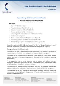 ASX Announcement / Media Release 31 August 2012 Cooper Energy 2012 Annual Financial Results RECORD PRODUCTION AND PROFIT Key Points