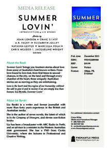 MEDIA RELEASE  About the Book Summer Lovin’ brings you fourteen stories about love from some of Australia’s best-known writers. From love found to love lost, from first times to second