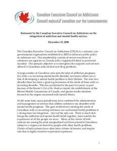 Statement by the Canadian Executive Council on Addictions on the integration of addiction and mental health services December 18, 2008 The Canadian Executive Council on Addictions (CECA) is a national, nongovernmental or