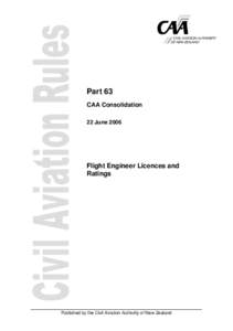 Part 63 CAA Consolidation 22 June 2006 Flight Engineer Licences and Ratings