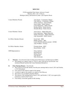 MINUTES P-20 Longitudinal Data System Advisory Council March 6, 2014, 1:30 – 4:00 p.m. Michigan Library and Historical Center- Lake Superior Room  Council Members Present: