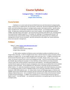 Course Syllabus Ecological Policy — FW[removed]credits) Fall and Spring Oregon State University  Emphasis is on current and controversial North American and international ecological policy