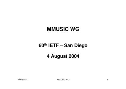 MMUSIC WG 60th IETF – San Diego 4 August 2004 60th IETF