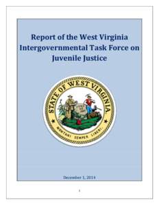 Report of the West Virginia Intergovernmental Task Force on Juvenile Justice December 1, 2014 1