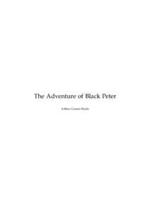 The Adventure of Black Peter Arthur Conan Doyle This text is provided to you “as-is” without any warranty. No warranties of any kind, expressed or implied, are made to you as to the text or any medium it may be on, 