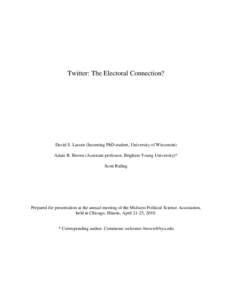 Twitter: The Electoral Connection?  David S. Lassen (Incoming PhD student, University of Wisconsin) Adam R. Brown (Assistant professor, Brigham Young University)* Scott Riding