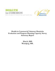 Health in Common & Volunteer Manitoba Evaluation and Program Planning Capacity Survey Summary Report March, 2009 Winnipeg, MB.