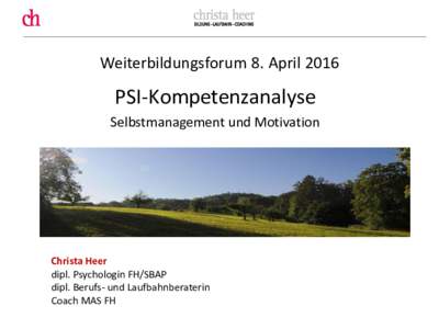 Weiterbildungsforum 8. AprilPSI-Kompetenzanalyse Selbstmanagement und Motivation  Christa Heer