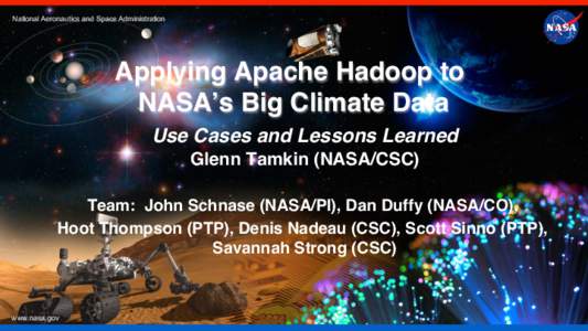 National Aeronautics and Space Administration  Applying Apache Hadoop to NASA’s Big Climate Data! Use Cases and Lessons Learned! Glenn Tamkin (NASA/CSC)!