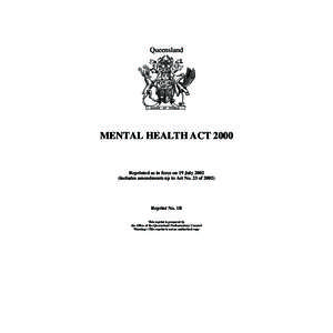Queensland  MENTAL HEALTH ACT 2000 Reprinted as in force on 19 July[removed]includes amendments up to Act No. 23 of 2002)