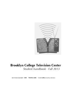 Brooklyn College Television Center Student handbook - Fall 2013 WHITEHEAD BASEMENT[removed]5585