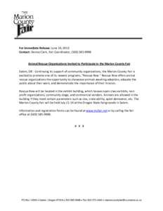 For Immediate Release: June 24, 2013  Contact: Denise Clark, Fair Coordinator, (503) 585‐9998      Animal Rescue Organizations Invited to Participate in the Marion County Fair   