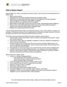 What is Deacon Depot? Deacon Depot is an online, automated procurement system, which provides the following benefits for Wake Forest: Better customer service Expanded use of contracted suppliers and better price negotiat