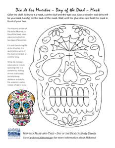 Día de los Muertos – Day of the Dead – Mask  Color the skull. To make it a mask, cut the skull and the eyes out. Glue a wooden stick (this will be yourmask handle) on the back of the mask. Wait until the glue dries 