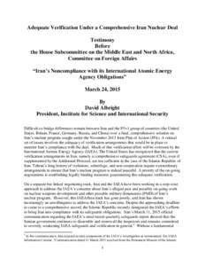 Adequate Verification Under a Comprehensive Iran Nuclear Deal Testimony Before the House Subcommittee on the Middle East and North Africa, Committee on Foreign Affairs “Iran’s Noncompliance with its International Ato