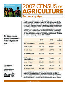 Farmers by Age A long term trend observed in the Census of Agriculture is the aging of farm operators. The average age of the principal farm operator has increased roughly one year in each census cycle, from 50.3 in 1978