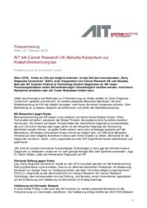 Pressemitteilung Wien, 27. Februar 2015 AIT tritt Cancer Research UK-Abcodia-Konsortium zur Krebsfrüherkennung bei Krebsforschung mit innovativem Ansatz