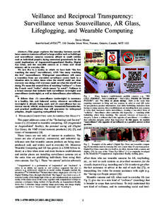 Veillance and Reciprocal Transparency: Surveillance versus Sousveillance, AR Glass, Lifeglogging, and Wearable Computing Steve Mann SurvVeillanCeNTRETM , 330 Dundas Street West, Toronto, Ontario, Canada, M5T 1G5 Abstract