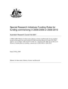 Special Research Initiatives Funding Rules for funding commencing in[removed]or[removed]Australian Research Council Act 2001 I, KIM CARR, Minister for Innovation, Industry, Science and Research, having satisfied myse
