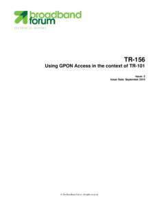 TECHNICAL REPORT  TR-156 Using GPON Access in the context of TR-101 Issue: 2 Issue Date: September 2010