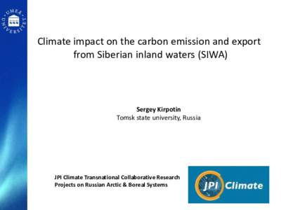 Climate impact on the carbon emission and export from Siberian inland waters (SIWA) Sergey Kirpotin Tomsk state university, Russia