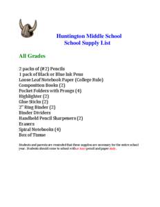 Huntington Middle School School Supply List All Grades 2 packs of (#2) Pencils 1 pack of Black or Blue Ink Pens Loose Leaf Notebook Paper (College Rule)