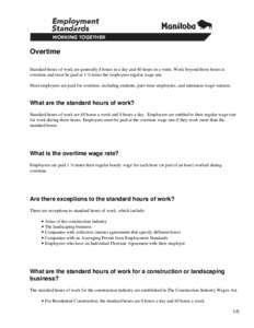 Overtime Standard hours of work are generally 8 hours in a day and 40 hours in a week. Work beyond these hours is overtime and must be paid at 1 ½ times the employees regular wage rate. Most employees are paid for overt