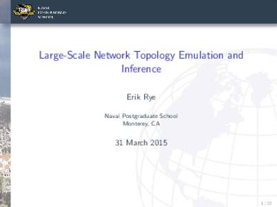 Large-Scale Network Topology Emulation and Inference Erik Rye Naval Postgraduate School Monterey, CA