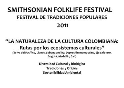 SMITHSONIAN FOLKLIFE FESTIVAL FESTIVAL DE TRADICIONES POPULARES 2011 “LA NATURALEZA DE LA CULTURA COLOMBIANA: Rutas por los ecosistemas culturales”