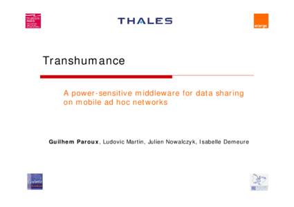 Transhumance A power-sensitive middleware for data sharing on mobile ad hoc networks Guilhem Paroux, Ludovic Martin, Julien Nowalczyk, Isabelle Demeure