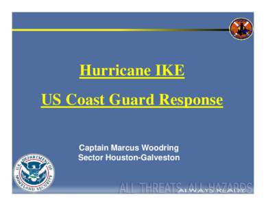 Hurricane IKE US Coast Guard Response Captain Marcus Woodring Sector Houston-Galveston  Hurricane IKE
