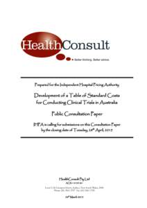 Prepared for the Independent Hospital Pricing Authority  Development of a Table of Standard Costs for Conducting Clinical Trials in Australia Public Consultation Paper IHPA is calling for submissions on this Consultation