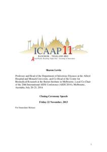 Sharon Lewin Professor and Head of the Department of Infectious Diseases at the Alfred Hospital and Monash University, and Co-Head of the Centre for Biomedical Research at the Burnet Institute in Melbourne. Local Co-Chai