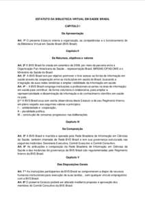 ESTATUTO DA BIBLIOTECA VIRTUAL EM SAÚDE BRASIL CAPITULO I Da Apresentação Art. 1º O presente Estatuto orienta a organização, as competências e o funcionamento do da Biblioteca Virtual em Saúde Brasil (BVS Brasil)