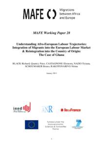 MAFE Working Paper 28 Understanding Afro-European Labour Trajectories: Integration of Migrants into the European Labour Market & Reintegration into the Country of Origin: The Case of Ghana BLACK Richard, Quartey Peter, C