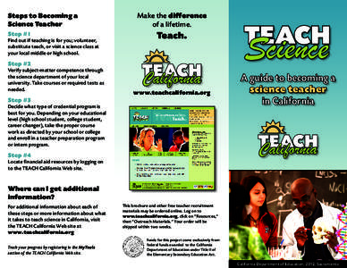 Steps to Becoming a Science Teacher Step #1 Find out if teaching is for you; volunteer, substitute teach, or visit a science class at your local middle or high school.