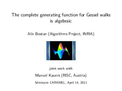The complete generating function for Gessel walks is algebraic Alin Bostan (Algorithms Project, INRIA) joint work with