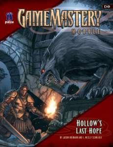 Hollow’s Last Hope GameMastery Module D0 Wilderness and Dungeon Adventure CREDITS Design: Jason Bulmahn, F. Wesley Schneider