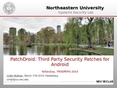 Northeastern University Systems Security Lab PatchDroid: Third Party Security Patches for Android TelSecDay, TROOPERS 2014
