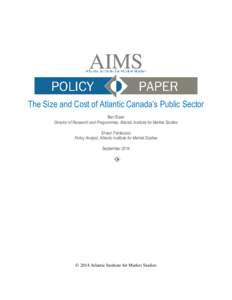 The Size and Cost of Atlantic Canada’s Public Sector Ben Eisen Director of Research and Programmes, Atlantic Institute for Market Studies Shaun Fantauzzo Policy Analyst, Atlantic Institute for Market Studies September 